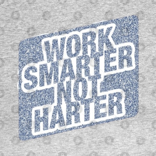 Work Smarter Not Harder by Artistic Design